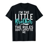 Im Little Brother Rules do not apply to me Little Brother T-Shirt