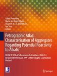 Petrographic Atlas: Characterisation of Aggregates Regarding Potential Reactivity to Alkalis: RILEM TC 219-ACS Recommended Guidance AAR-1.2, for Use ... Method: 20 (Rilem State-Of-The-Art Reports)