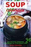 Soup Cookbook: Soul Warming, Comforting Soup Recipes for a Cold Winter's Day (Free Gift): Healthy Recipes for Weight Loss (Souping and Soup Diet for Weight Loss)