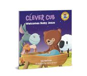 Clever Cub Welcomes Baby Jesus (Clever Cub Bible Stories): Volume 4