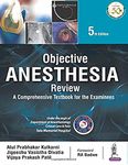 Objective Anesthesia Review: A Comprehensive Textbook for the Examinees