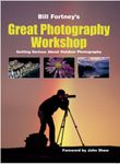 Bill Fortney's Great Photography Workshop: Getting Serious About Outdoor Photography