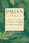 Pagan Curious: A Beginner's Guide to Nature, Magic & Spirituality