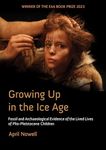 Growing Up in the Ice Age: Fossil and Archaeological Evidence of the Lived Lives of Plio-Pleistocene Children