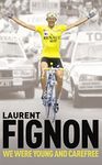 We Were Young and Carefree: The Autobiography of Laurent Fignon