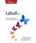 Liftoff, 2e: Start and Sustain Successful Agile Teams