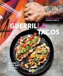 Guerrilla Tacos: Recipes from the Streets of L.A.: Recipes from the Streets of L.A. [A Cookbook]