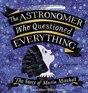 Astronomer Who Questioned Everything: The Story of Maria Mitchell