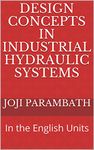 Design Concepts in Industrial Hydraulic Systems: In the English Units (Industrial Hydraulic Book Series (in the English Units) 7)