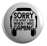 Hippowarehouse Sorry for what I said when I was gaming Badge Various Sizes 38mm 50mm 75mm