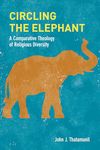 Circling the Elephant: A Comparative Theology of Religious Diversity