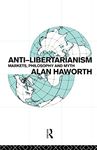 Anti-libertarianism: Markets, philosophy and myth