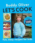 Let’s Cook: Fun and easy recipes for kids from the CBBC show Cooking Buddies