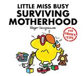 Little Miss Busy Surviving Motherhood (Mr. Men for Grown-ups): The hilarious book about the exasperating and wonderful world of parenting