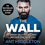 The Wall: Smash Self-Doubt and Beco