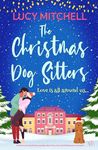 The Christmas Dog Sitters: A heart-warming festive comedy about love, loss and finding your own path