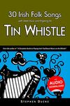 30 Irish Folk Songs With Sheet Music and Fingering for Tin Whistle: 5 (Whistle for Kids)