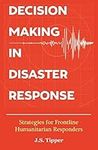 Decision Making in Disaster Response: Strategies for Frontline Humanitarian Responders