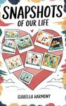 Snapshots of our Life: Igniting Romance and Creativity: A Year of Seasonal Date Ideas, Love Challenges, and Romantic Keepsakes for Couples – An ... and Love Adventure Guide for Endless Memories