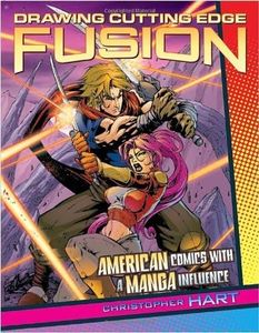 Drawing Cutting Edge Fusion: American Comics with a Manga Influence by Christopher Hart (2005-10-01)