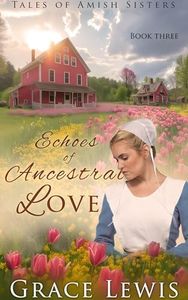 Echoes of Ancestral Love: Inspirational Amish Romance (Tales of Amish Sisters Book 3)