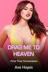 Drag Me To Heaven: First Time Feminization