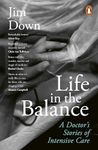 Life in the Balance: A Doctor’s Stories of Intensive Care