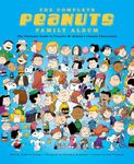 The Complete Peanuts Family Album: The Ultimate Guide to Charles M. Schulz's Classic Characters