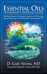 Essential Oils Integrative Medical Guide: Building Immunity, Increasing Longevity, and Enhancing Mental Performance With Therapeutic-Grade Essential Oils