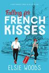 Falling for French Kisses: A Grumpy Boss Sweet RomCom (Falling in Paris Book 2)