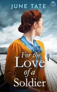 For The Love of a Soldier: A heartwarming and unputdownable WW2 historical saga (Southampton Sagas)