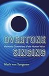 Overtone Singing: Harmonic Dimensions of the Human Voice