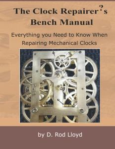 The Clock Repairer?s Bench Manual: Everything you need to know When Repairing Mechanical Clocks