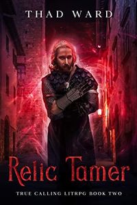 Relic Tamer (True Calling LitRPG Book 2)