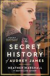 The Secret History of Audrey James: A gripping dual-timeline WWII historical story of courage, sacrifice and friendship from the internationally bestselling author