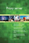 Proxy server A Complete Guide