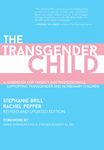 The Transgender Child: Revised & Updated Edition: A Handbook for Parents and Professionals Supporting Transgender and Nonbinary Children