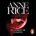 El ladrón de cuerpos [The Tale of the Body Thief]: Crónicas Vampíricas 4 [Vampire Chronicles, Book 4]