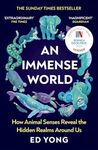 An Immense World: How Animal Senses Reveal the Hidden Realms Around Us: The Sunday Times bestseller