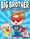 Big Brother Activity Coloring Book For Kids Ages 2-6: Cute New Baby Gifts Workbook For Boys with Mazes, Dot To Dot, Word Search and More!: 1 (New Baby Siblings Workbooks)