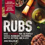 Rubs (Third Edition): Updated and Revised to Include Over 175 Recipes for BBQ Rubs, Marinades, Glazes, and Bastes (The Art of Entertaining)