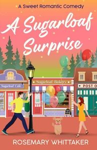A Sugarloaf Surprise: A Sweet Romantic Comedy (Sugarloaf Bakery)