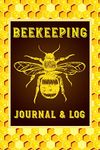 Beekeeping Journal and Log: Beekeeping Log Book, Bee Journal Notebook, Beekeepers Journal, Bee Farming Tracker