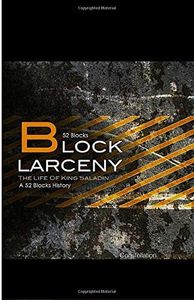 52 Blocks Block Larceny: A 52 Blocks Biography