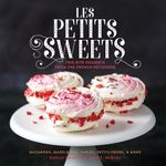 Les Petits Sweets: Two-Bite Desserts from the French Patisserie