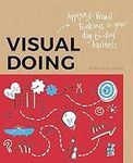 Visual Doing: A Practical Guide to 
