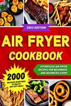 Air Fryer Cookbook : 2000 Delicious Adventures of Healthy and Tasty Meals (Air Fryer Recipes Cookbook)