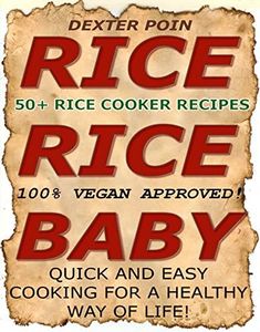 Rice Cooker Recipes - 50+ VEGAN RICE COOKER RECIPES - (RICE RICE BABY!) - Quick & Easy Cooking For A Healthy Way of Life: 100% Vegan Approved!