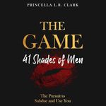 The Game: 41 Shades of Men: The Pursuit to Subdue and Use You