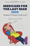 Medicare For The Lazy Man 2020: Simplest & Easiest Guide Ever!